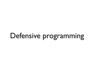 Defensive programming
 