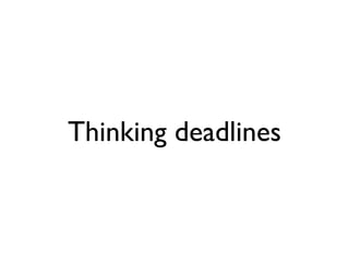 Thinking deadlines
 