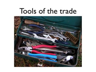 Tools of the trade
 
