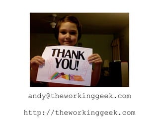 andy@theworkinggeek.com

http://theworkinggeek.com
 