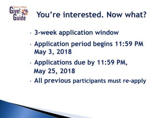 • 3-week application window
• Application period begins 11:59 PM
May 3, 2018
• Applications due by 11:59 PM,
May 25, 2018
• All previous participants must re-apply
 