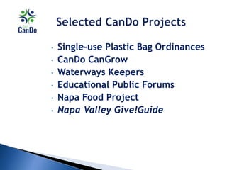 • Single-use Plastic Bag Ordinances
• CanDo CanGrow
• Waterways Keepers
• Educational Public Forums
• Napa Food Project
• Napa Valley Give!Guide
 