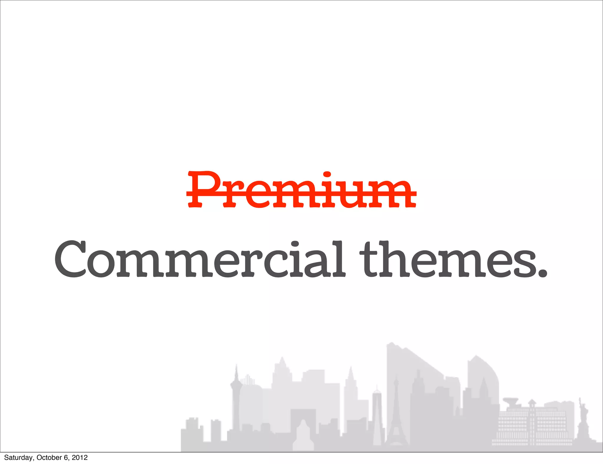 Premium
               Commercial themes.


Saturday, October 6, 2012
 