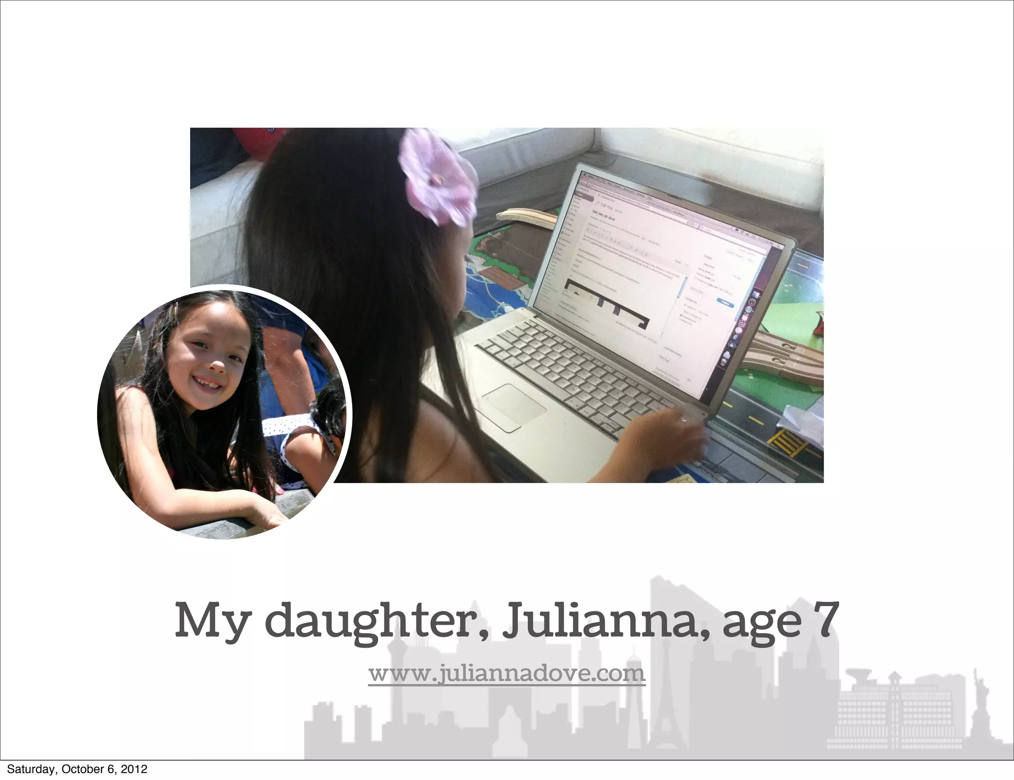 My daughter, Julianna, age 7
                                    www.juliannadove.com


Saturday, October 6, 2012
 