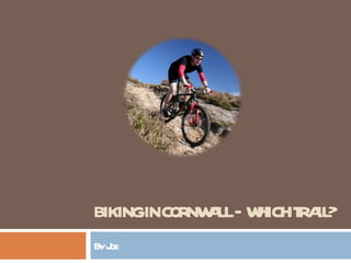 BIKING IN CORNWALL – WHICH TRAIL? By Joe  