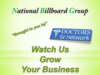 National Billboard Group  “Brought to you by”  Watch Us Grow Your Business 