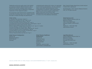 Trademarks and service marks used in this material               contained herein without prior notice. As is generally   Note: Original images always lose a certain amount
are property of Siemens Medical Solutions USA or                 true for technical specifications, the data contained    of detail when reproduced.
Siemens AG. All other company, brand, product                    herein varies within defined tolerances. Some
                                                                                                                          All photographs © 2011 Siemens Medical Solutions
and service names may be trademarks or registered                configurations are optional. Product performance
                                                                                                                          USA, Inc. All rights reserved.
trademarks of their respective holders.                          depends on the choice of system configuration.
                                                                 Please contact your local Siemens Sales
All comparative claims derived from competitive data
                                                                 Representative for the most current information
at the time of printing. Data on file. Siemens reserves
                                                                 or contact one of the addresses listed below.
the right to modify the design and specifications

Images courtesy                                                                                                           Global Business Unit
St. Claraspital, Basel, Switzerland - Page 8, 21                                                                          Siemens Medical Solutions USA, Inc.
Cleveland Clinic, Cleveland, Ohio, USA - Page 9, 23, 65
                                                                                                                          Molecular Imaging
Princess Grace Hospital, Monaco, Monaco - Page 18
University of Tennessee, Knoxville, Tennessee, USA - Page 19
                                                                                                                          2501 N. Barrington Road
Central Manchester University Hospital, Manchester, United Kingdom - Page 20                                              Hoffman Estates, IL 60192-5203
Royal North Shore Hospital, Sydney, Australia - Page 22                                                                   USA
Northern California PET Imaging Center, Sacramento, CA, USA - Page 23, 41 (middle)                                        Telephone: +1 847 304 7700
University of Michigan, Ann Arbor, Michigan - Page 39                                                                     www.siemens.com/mi
Comanche County Memorial Hospital, Lawton, Oklahoma, USA - Page 40
Groene Hart Ziekenhuis, Gouda, The Netherlands - Page 56
Universitair Medisch Centrum Groningen, The Netherlands - Page 57
Baylor Irving, Irving, Texas USA - Page 70
Suburban Imaging Southdale, Edina, MN, USA - Page 71

Global Siemens Headquarters                                      Global Siemens Healthcare                                Legal Manufacturer
Siemens AG                                                       Headquarters                                             Siemens Medical Solutions USA, Inc.
Wittelsbacherplatz 2                                             Siemens AG                                               Molecular Imaging
80333 Munich                                                     Healthcare Sector                                        810 Innovation Drive
Germany                                                          Henkestrasse 127                                         Knoxville, TN 37932-2751
                                                                 91052 Erlangen                                           USA
                                                                 Germany                                                  Telephone: +1 865 218 2000
                                                                 Telephone: +49 9131 84-0                                 www.siemens.com/mi
                                                                 www.siemens.com/healthcare




Order No. A91MI-10341-2C-7600 | Printed in USA | MI-005-NW-WB-TW-3M | © 11.2011, Siemens AG



www.siemens.com/mi
 