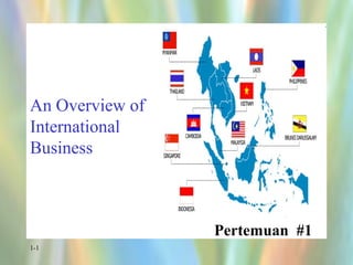 1-1
An Overview of
International
Business
Pertemuan #1
 