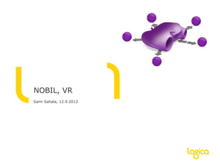 NOBIL, VR
Sami Sahala, 12.9.2012
 