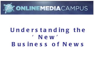Understanding the ‘New’ Business of News Understanding the ‘New’  Business of News 