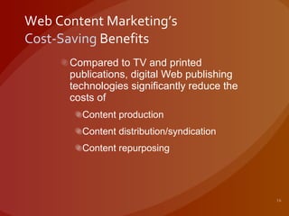 Web Content Marketing’s Cost-Saving  Benefits <ul><ul><li>Compared to TV and printed publications, digital Web publishing ...