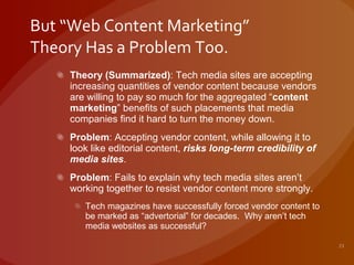 But “Web Content Marketing” Theory Has a Problem Too. <ul><li>Theory (Summarized) : Tech media sites are accepting increas...