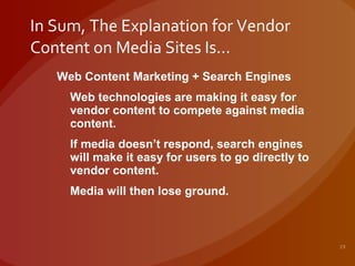 In Sum, The Explanation for Vendor Content on Media Sites Is... <ul><li>Web Content Marketing + Search Engines </li></ul><...