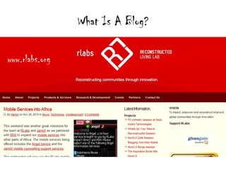 What Is A Blog?

www.rlabs.org
 
