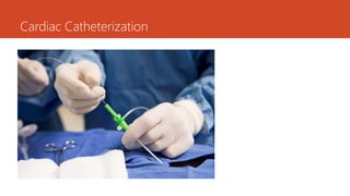 Cardiac Catheterization
 