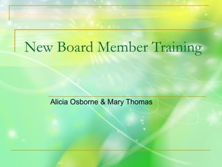 New Board Member Training Alicia Osborne & Mary Thomas 