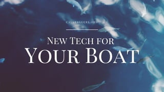 Your Boat
New Tech for
C A L S T A G G E R S . O R G
 