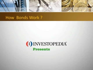How Bonds Work ?
 