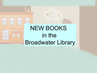 NEW BOOKS  in the  Broadwater Library 