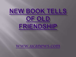 New book tells of old friendship www.ucanews.com 