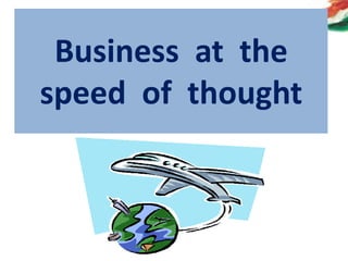 Business at the
speed of thought
 