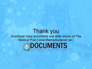 Thank you
Download more documents and slide shows on The
    Medical Post [ www.themedicalpost.net ]
 