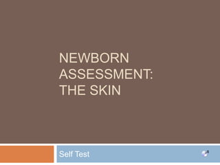 Newborn Assessment: the skin Self Test 