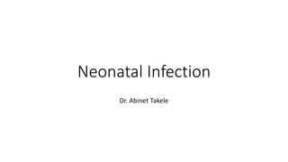 Neonatal Infection
Dr. Abinet Takele
 
