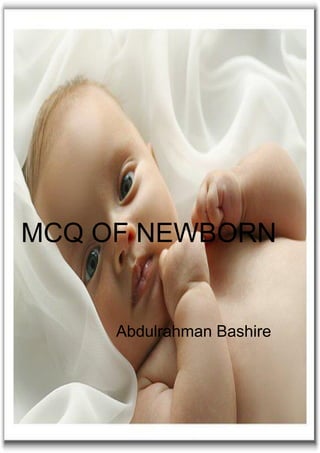 MCQ OF NEWBORN
Abdulrahman Bashire
 