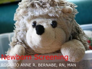 rosario anne r bernabe




Newborn Screening:
ROSARIO ANNE R. BERNABE, RN, MAN
 