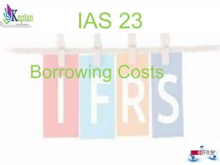 IAS 23
Borrowing Costs
 