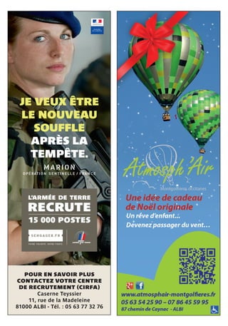 JE VEUX ÊTRE
LE NOUVEAU
SOUFFLE
APRÈS LA
TEMPÊTE.
M A RIO N
O PÉRATI ON SENTINELLE / FRANCE
POUR EN SAVOIR PLUS
CONTACTEZ VOTRE CENTRE
DE RECRUTEMENT (CIRFA)
Caserne Teyssier
11, rue de la Madeleine
81000 ALBI - Tél. : 05 63 77 32 76
 