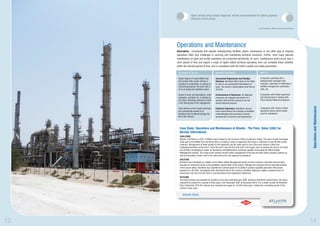 Good service and prompt response, will be recommended for future projects /
                      divisions of our group.


                                                                                                        Administrative Ofﬁcer-Danem Engineering




     Operations and Maintenance
     Description: Companies that operate manufacturing facilities, plants, warehouses or any other type of ongoing
     operations often face challenges in sourcing and maintaining technical resources. Further, most major planned
     maintenance on plant and facility operations are conducted periodically. As such, maintenance works occur over a
     short period of time and require a surge of highly skilled technical operatives who can complete these activities
     within the shortest period of time, and in compliance with the Client’s quality and safety parameters.

      Description of Service                       Brentford Advantages                                  Ideal for

      Higher degree of responsibility than         Guaranteed Replacement and Standby                     Companies operating with a
      the Contract Hire model. Similar in          Relievers: Brentford offers these to the Client        professionally managed work
      structure to contracting. In contrast to     to cater to any unexpected absenteeism or              schedule, especially in maintenance,
      contracting projects, the work here is       leave. The result is uninterrupted work ﬂow at         facilities management, production
      of an on-going and repetitive nature         all times                                              units, etc.

      Scope of work, job descriptions, work        Exclusiveness of Resources: All deployed               Companies with limited experience
      standards, schedule etc. is deﬁned by        resources are engaged exclusively for a                and infrastructure in dealing with
      the Client, effectively putting the Client   speciﬁc client and the resources are not               Third Country National employees
      in the driving seat of the engagement        shared between projects




                                                                                                                                                  Operations and Maintenance
      Client deﬁnes service levels and these       Extensive Experience: Brentford’s proven               Companies with mission critical
      are contractually agreed to by               track record allows the company to establish           operations where service levels
      Brentford and monitored through the          methodologies and processes to assure                  must be maintained
      life of the contract                         achievement of Service Level Agreements




       Case Study: Operations and Maintenance at Atlantis - The Palm, Dubai (UAE) for
       Kerzner International
       CHALLENGE
       Atlantis, The Palm is a USD 1.8 Billion resort located on the Crescent of Palm Jumeirah in Dubai. The resort boasts the largest
       water park in the Middle East and North Africa, including a series of aquariums that house a collection of over 60,000 marine
       creatures. Management of water quality for the aquariums and the water park is one of the most mission critical and
       challenging functions at the resort. Since the resort was the ﬁrst of its kind in the region, prior to opening the resort, the Client
       was ﬁnding it challenging to select an Operations and Maintenance contractor capable of executing the Water Quality
       Management contract. The scope of the contract would involve management of the salt and fresh water pumping systems as
       well as the quality of water used in the water park and in the aquarium ecosystems.
       SOLUTION
       Brentford was shortlisted as a bidder on the Water Quality Management tender and the company’s technical services team
       executed an exhaustive study on the qualitative requirements of the project. Although the company had not executed projects
       of this nature before, Brentford was awarded the contract based on its ability to produce qualiﬁed personnel with proven
       experience in the ﬁeld. Immediately after winning the bid for the contract, Brentford deployed a highly competent team of
       technicians and met all of the Client’s commencement and mobilization milestones.
       OUTCOME
       The initial contract was awarded for duration of one year commencing in 2006. Based on Brentford’s performance, the Client
       renewed the contract for a period of three years, from December 2007 to December 2010. It is a matter of pride for Brentford
       that in December 2010 the contract was renewed once again for a further three years, making the cumulative period of the
       contract seven years.

           Selected Clients




13                                                                                                                                                14
 