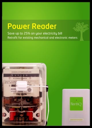 Power Reader
Save up to 25% on your electricity bill
Retrofit for existing mechanical and electronic meters
 