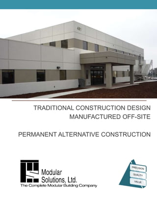 TRADITIONAL CONSTRUCTION DESIGN MANUFACTURED OFF-SITE PERMANENT ALTERNATIVE CONSTRUCTION 