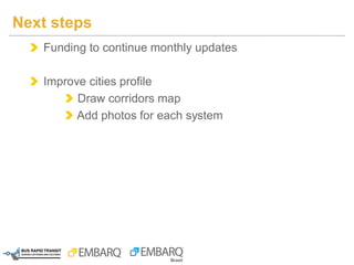 Next steps
Funding to continue monthly updates
Improve cities profile
Draw corridors map
Add photos for each system
 