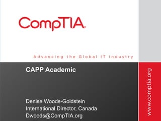 CAPP Academic



Denise Woods-Goldstein
International Director, Canada
Dwoods@CompTIA.org
 
