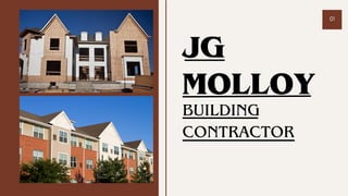 JG
MOLLOY
01
BUILDING
CONTRACTOR
 