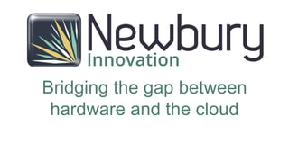 Bridging the gap between
hardware and the cloud
 