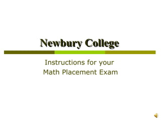 Newbury College  Instructions for your  Math Placement Exam 