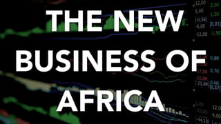 THE NEW
BUSINESS OF
AFRICA
 