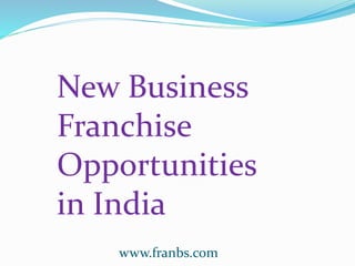 New Business
Franchise
Opportunities
in India
www.franbs.com
 