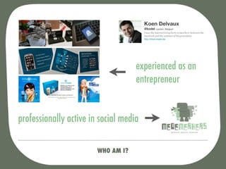 experienced as an
                                    entrepreneur


professionally active in social media

                        WHO AM I?
 
