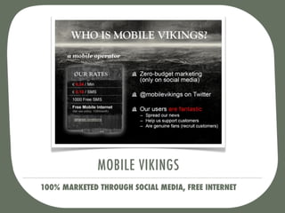 MOBILE VIKINGS
100% MARKETED THROUGH SOCIAL MEDIA, FREE INTERNET
 