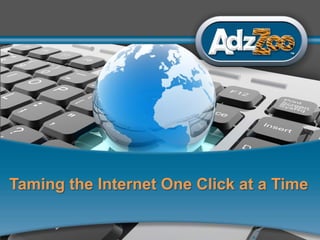 Taming the Internet One Click at a Time

                                          1
 