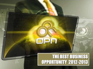 THE BEST BUSINESS
OPPORTUNITY 2012-2013
 