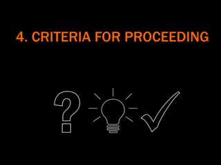 4. CRITERIA FOR PROCEEDING
 