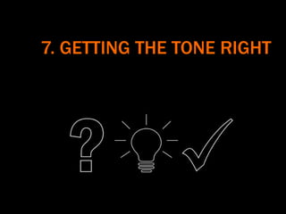 7. GETTING THE TONE RIGHT
 