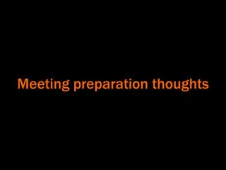 Meeting preparation thoughts
 