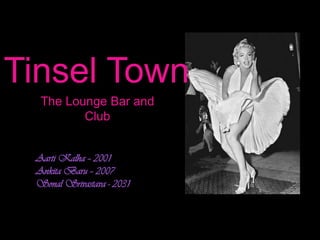 Tinsel Town The Lounge Bar and Club Aarti Kalha – 2001 Ankita Baru – 2007 Sonal Srivastava - 2031 